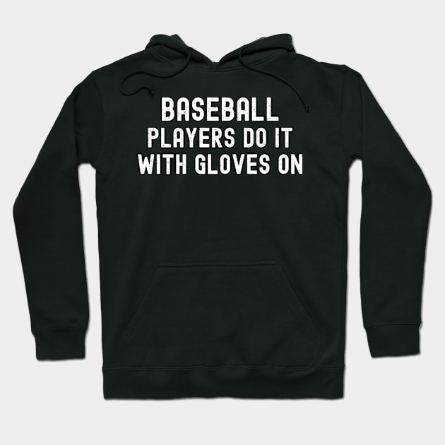 Baseball players do it with gloves on Hoodie by trendynoize